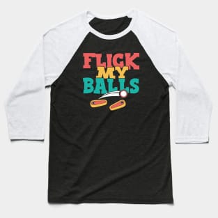 Flick My Balls - Funny Pinball Baseball T-Shirt